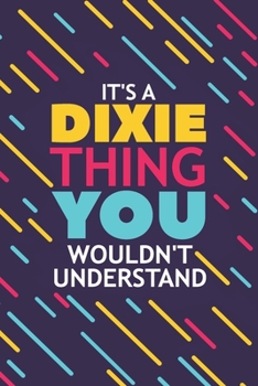 Paperback It's a Dixie Thing You Wouldn't Understand: Lined Notebook / Journal Gift, 120 Pages, 6x9, Soft Cover, Glossy Finish Book
