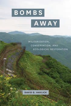 Hardcover Bombs Away: Militarization, Conservation, and Ecological Restoration Book