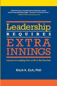 Paperback Leadership Requires Extra Innings: Lessons on Leading from a Life in the Trenches Book