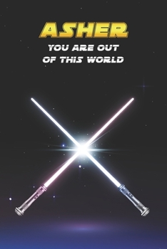 Paperback Asher You Are Out Of This World: Unique Personalised Full Lined Sci-Fi Journal Diary Notebook Gift For A Boy Called Asher - 100 Pages - Perfect for Bo Book