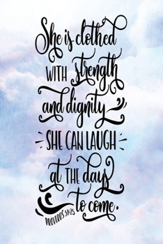 Daily Gratitude Journal: She Is Clothed With Strength and Dignity Proverbs 31:25 | Daily and Weekly Reflection | Positive Mindset Notebook | Cultivate Happiness Diary (Encouraging Quotes and Verses)