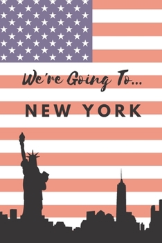 We're Going To New York: New York Gifts: Travel Journal: Trip Planner: Blank Novelty Notebook Gift: Lined Paper Paperback Book