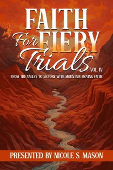 Faith For Fiery Trials: From the Valley to Victory with Mountain-Moving Faith