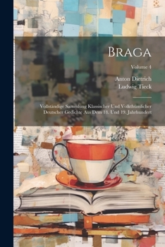 Paperback Braga: Vollständige Sammlung Klassischer Und Volkthümlicher Deutscher Gedichte Aus Dem 18. Und 19. Jahrhundert; Volume 4 Book