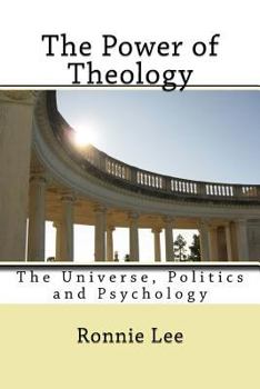 Paperback The Power of Theology: The Universe, Politics and Psychology Book