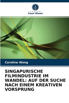 Paperback Singapurische Filmindustrie Im Wandel: Auf Der Suche Nach Einem Kreativen Vorsprung [German] Book