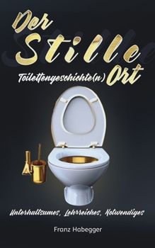 Paperback Der Stille Ort: Toilettengeschichte(n) [German] Book