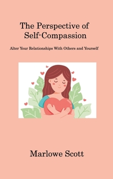 Hardcover The Perspective of Self-Compassion: Alter Your Relationships With Others and Yourself Book