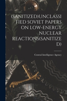 Paperback (Sanitized)Unclassified Soviet Papers on Low-Energy Nuclear Reactions(sanitized) Book