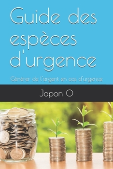 Paperback Guide des espèces d'urgence: Générer de l'argent en cas d'urgence [French] Book
