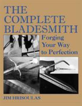 Paperback The Complete Bladesmith: Forging Your Way to Perfection Book