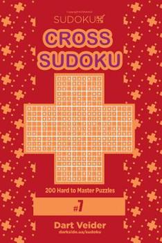 Paperback Cross Sudoku - 200 Hard to Master Puzzles 9x9 (Volume 7) Book