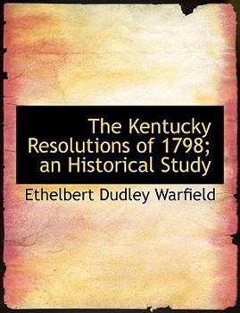 The Kentucky Resolutions of 1798; an Historical Study
