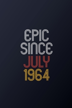 Epic Since July 1964: Blank Lined Journal, Happy Birthday Notebook, Diary Perfect Gift For Your Loved Ones