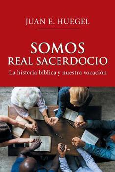 Paperback Somos Real Sacerdocio: La Historia Bíblica Y Nuestra Vocación [Spanish] Book