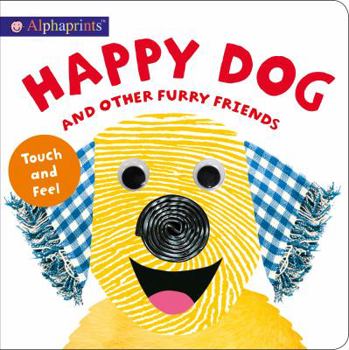 Board book Alphaprints: Happy Dog and Other Furry Friends: Touch and Feel Book