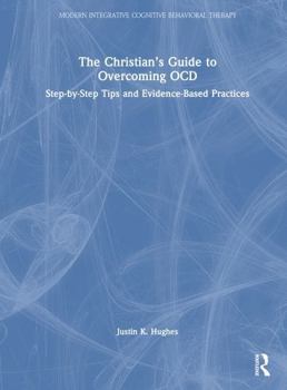 Hardcover The Christian's Guide to Overcoming Ocd: Step-By-Step Tips and Evidence-Based Practices Book
