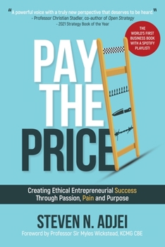 Pay The Price: Creating Ethical Entrepreneurial Success Through Passion, Pain and Purpose