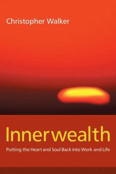 Paperback Innerwealth: Putting the Heart and Soul Back Into Business Life Book