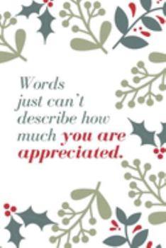 Paperback Words just can't describe how much you are appreciated.: Employee Appreciation Gift- Lined Blank Notebook Journal Book