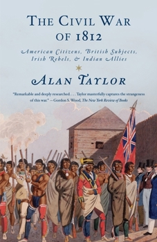 Paperback The Civil War of 1812: American Citizens, British Subjects, Irish Rebels, & Indian Allies Book
