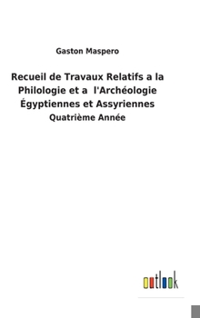 Hardcover Recueil de Travaux Relatifs a la Philologie et a l'Archéologie Égyptiennes et Assyriennes: Quatrième Année [French] Book