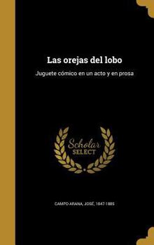 Hardcover Las orejas del lobo: Juguete c?mico en un acto y en prosa [Spanish] Book