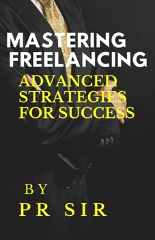 Paperback Mastering Freelancing: Advanced Strategies for Success [Large Print] Book