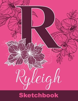 Ryleigh Sketchbook: Letter R Initial Monogram Personalized First Name Sketch Book for Drawing, Sketching, Journaling, Doodling and Making Notes. Cute ... Kids, Teens, Children. Art Hobby Diary
