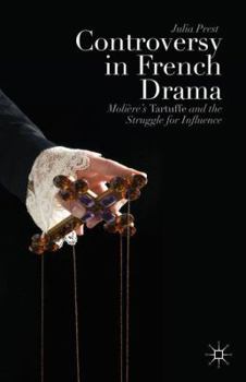 Controversy in French Drama: Molière's Tartuffe and the Struggle for Influence