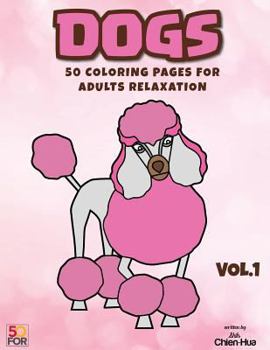 Dogs 50 Coloring Pages for Adults Relaxation Vol.1