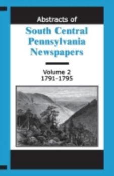 Paperback Abstracts of South Central Pennsylvania Newspapers, Volume 2, 1791-1795 Book