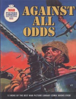 Paperback Against All Odds: 12 of the Best War Picture Library Comic Books Ever!. General Editor, Steve Holland Book