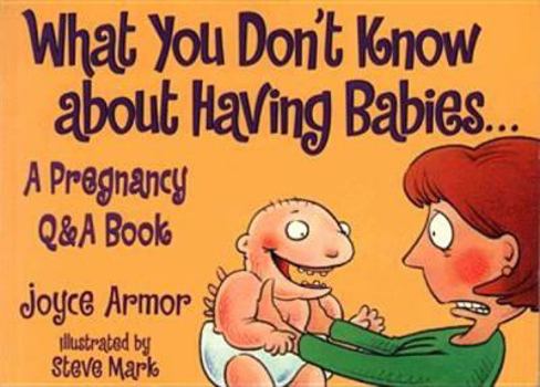 Paperback What You Don't Know about Having Babies: A Pregnancy Q&A Book