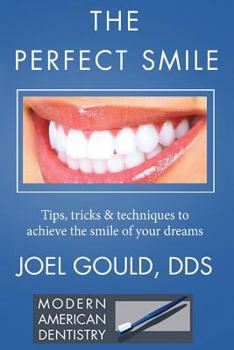 Paperback The Perfect Smile: Tips, Tricks and Techniques To Achieve The Smile Of Your Dreams Book