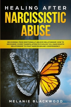 Paperback Healing After Narcissistic Abuse: Recovering from Emotionally Abusive Relationship. How to Recognize Covert Manipulation Psychology in a Narcissistic Book