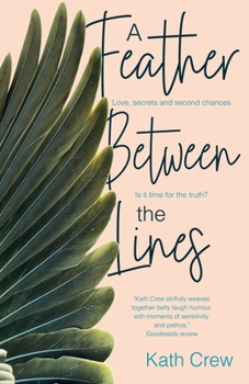 A Feather Between the Lines: Love, secrets and second chances. Is it time for the truth?
