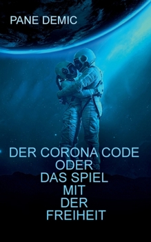 Paperback Der Corona Code oder das Spiel mit der Freiheit: Gedanken - Fakten - Stimmen / Essay einer Aufarbeitung [German] Book