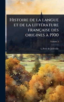 Histoire de la langue et de la littÃ(c)rature française des origines Ã 1900 (French Edition)