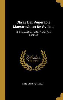 Hardcover Obras Del Venerable Maestro Juan De Avila ...: Coleccion General De Todos Sus Escritos [Spanish] Book