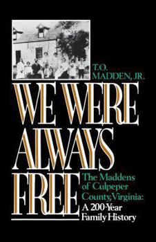 Paperback We Were Always Free: The Maddens of Culpeper County, Virginia: A 200-Year Family History Book