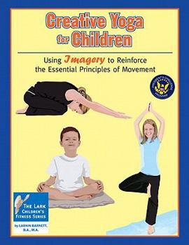 Paperback Creative Yoga for Children: Using Imagery to Reinforce the Essential Principles of Movement Book