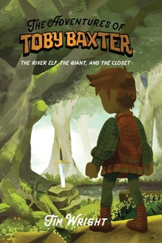 Paperback The Adventures of Toby Baxter: The River Elf, The Giant, And The Closet Book