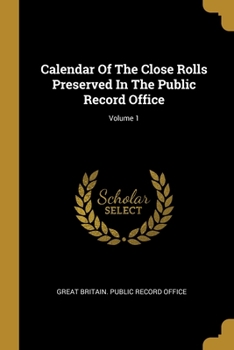 Paperback Calendar Of The Close Rolls Preserved In The Public Record Office; Volume 1 Book