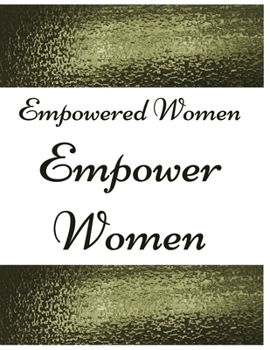 Paperback Empowered Women Empower Women Journal Notebook Gift: Ruled Empowering Journal For Ladies And Teen Girls Perfect Gift For Family College Friends & Lady Book