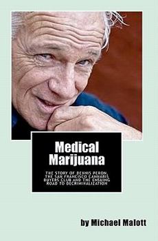 Paperback Medical Marijuana: The Story of Dennis Peron, The San Francisco Cannabis Buyers Club and the ensuing road to legalization Book