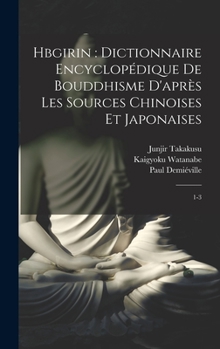 Hardcover Hbgirin: dictionnaire encyclopédique de bouddhisme d'après les sources chinoises et japonaises: 1-3 [French] Book