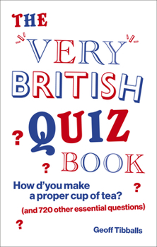 Paperback The Very British Quiz Book: How d'You Make a Proper Cup of Tea? (and 720 Other Essential Questions) Book