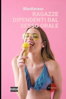 Paperback Ragazze Dipendenti Dal Sesso Orale [Italian] Book