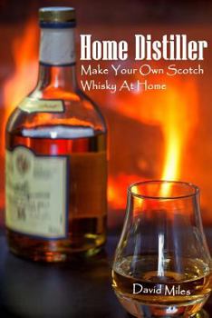 Paperback Home Distiller: Make Your Own Scotch Whisky At Home: (Home Distilling, DIY Bartender) Book